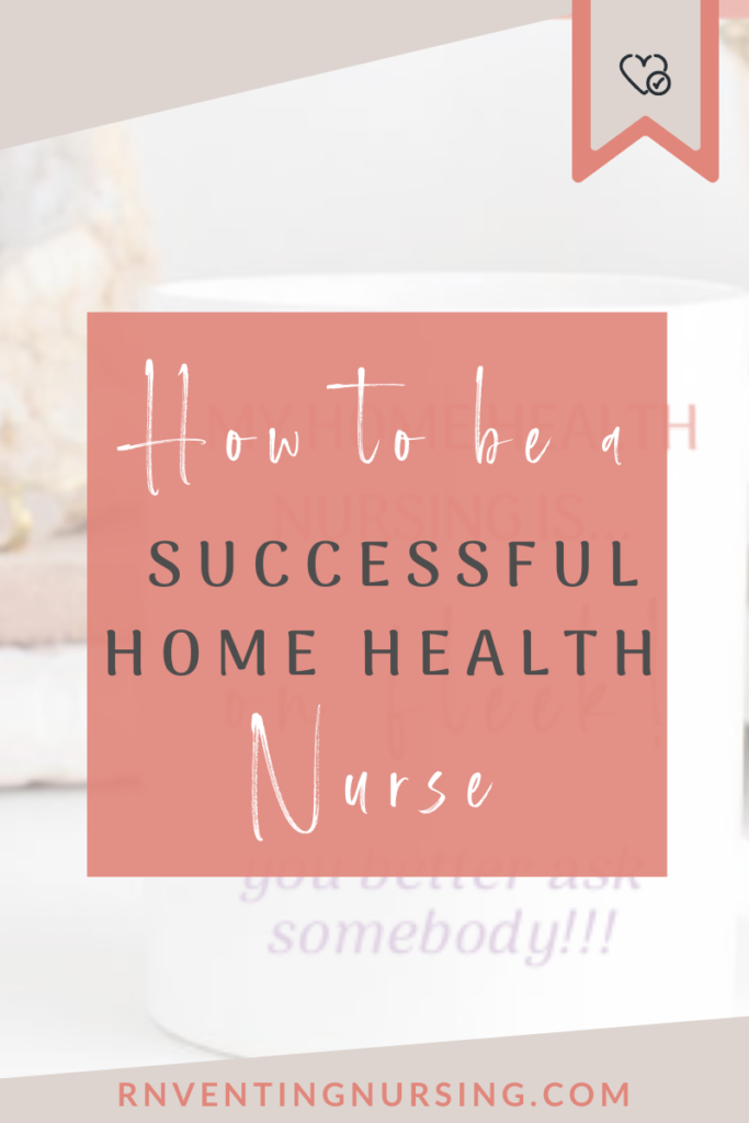 how-to-be-a-successful-home-health-nurse-rnventingnursing